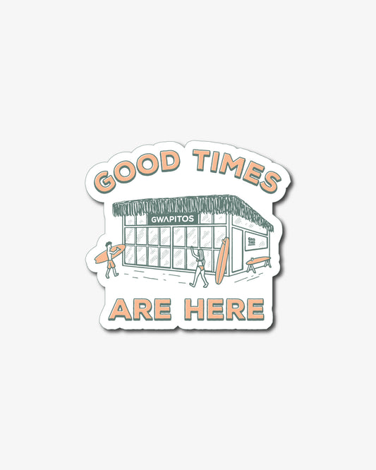 Good Times Are Here Stickers